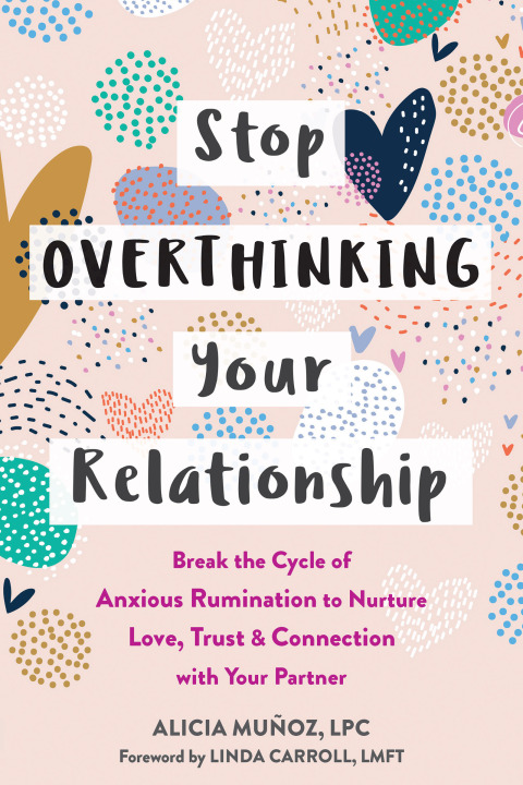 Stop Overthinking Your Relationship : Break the Cycle of Anxious Rumination to Nurture Love, Trust, and Connection with Your Partner - FULL INSTANT DOWNLOAD | PDF DOCX EPUB