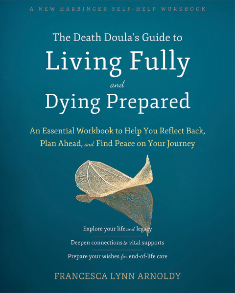 The Death Doula's Guide to Living Fully and Dying Prepared : An Essential Workbook to Help You Reflect Back, Plan Ahead, and Find Peace on Your Journey - FULL INSTANT DOWNLOAD | PDF DOCX EPUB