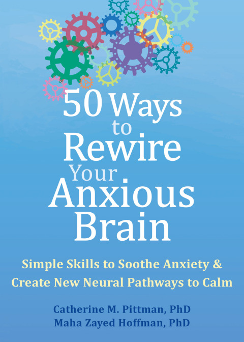50 Ways to Rewire Your Anxious Brain : Simple Skills to Soothe Anxiety and Create New Neural Pathways to Calm - FULL INSTANT DOWNLOAD | PDF DOCX EPUB