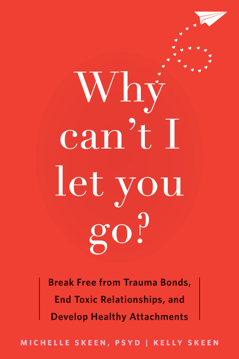 Why Can't I Let You Go? : Break Free from Trauma Bonds, End Toxic Relationships, and Develop Healthy Attachments - FULL INSTANT DOWNLOAD | PDF DOCX EPUB