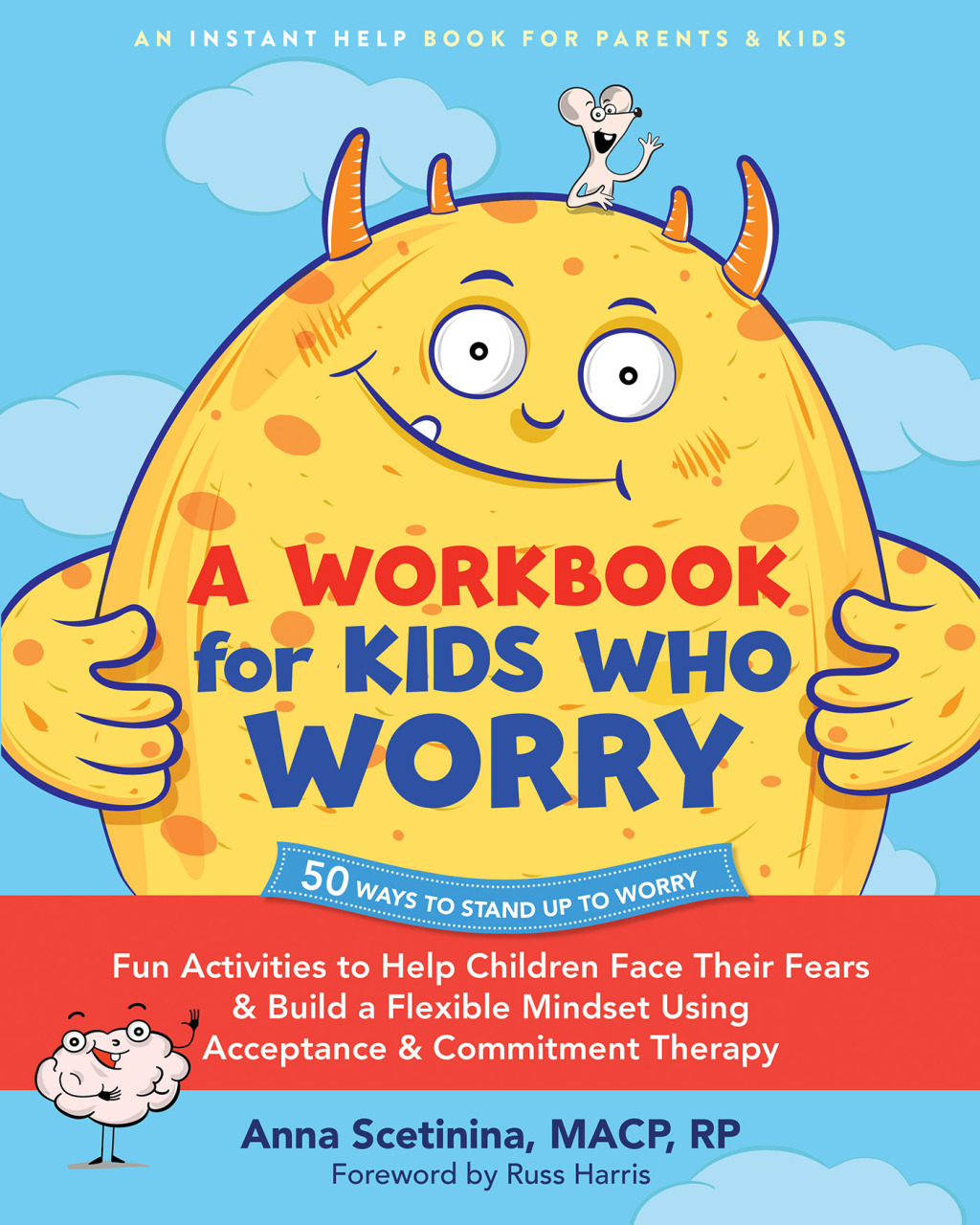 A Workbook for Kids Who Worry Fun Activities to Help Children Face Their Fears and Build a Flexible Mindset Using Acceptance and Commitment Therapy