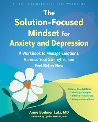 Cover image: The Solution-Focused Mindset for Anxiety and Depression 9781648484742