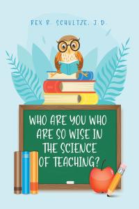 Imagen de portada: Who Are You Who Are So Wise in the Science of Teaching? 9781649521668