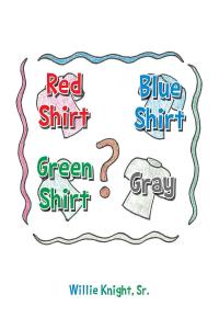 صورة الغلاف: Red Shirt, Blue Shirt, Green Shirt, Grey 9781649523440