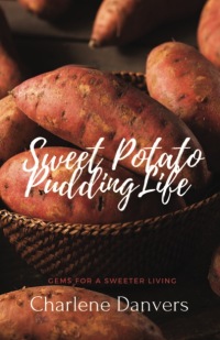 Imagen de portada: Sweet Potato Pudding Life - Gems for a Sweeter Living 9781649696472