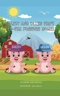 صورة الغلاف: Daisy and Ollie Pig's Ep-Pig Forever Home! 9781649696755