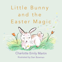 صورة الغلاف: Little Bunny and the Easter Magic 9781649696816
