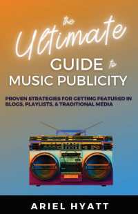 Cover image: The Ultimate Guide to Music Publicity 9781649696939