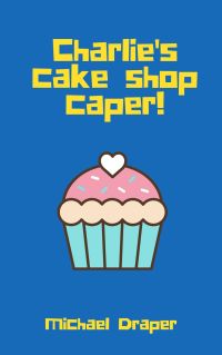 Cover image: Charlie's cake shop caper! 9781649697486