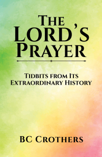 Omslagafbeelding: The Lord&rsquo;s Prayer &ndash; Tidbits from Its Extraordinary History 9781649797544