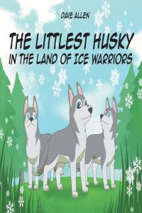 Cover image: The Littlest Husky in the Land of Ice Warriors 9781662400988