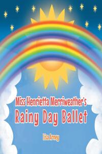 Cover image: Miss Henrietta Merriweather's Rainy Day Ballet 9781662407765