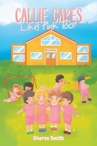 Imagen de portada: Callie Cakes Likes Pink Too! 9781662410819