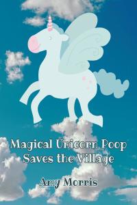 صورة الغلاف: Magical Unicorn Poop Saves the Village 9781662420306