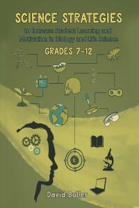 Cover image: Science Strategies to Increase Student Learning and Motivation in Biology and Life Science Grades 7 Through 12 9781662426575