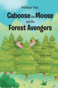 表紙画像: Caboose the Moose and the Forest Avengers 9781662433306