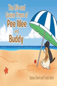 Cover image: The Life and Canine Times of Pee Wee and Buddy 9781662434112