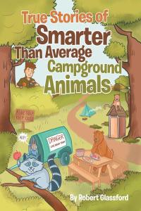 صورة الغلاف: True Stories of Smarter Than Average Campground Animals 9781662438813