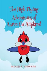 Cover image: The High Flying Adventures of Aaron the Airplane! 9781662446153