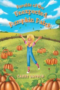 表紙画像: Parable of the Unexpected Pumpkin Patch 9781662457166