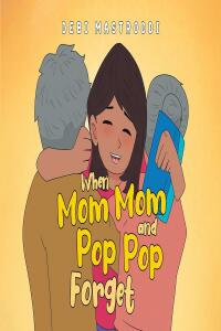 Cover image: When Mom Mom and Pop Pop Forget 9781662461156
