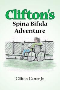 صورة الغلاف: Clifton's Spina Bifida Adventure 9781662465444