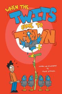 Cover image: When the Twits Came to Town 9781662468650