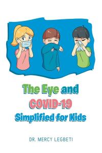 Imagen de portada: The Eye and Covid-19 Simplified for Kids 9781662471766