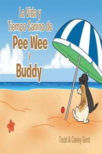 Cover image: La Vida y Tiempo Canino de Pee Wee y Buddy 9781662474293