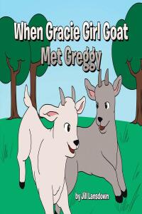 Cover image: When Gracie Girl Goat Met Greggy 9781662474859