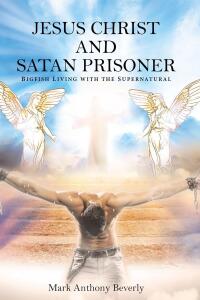 Cover image: Jesus Christ and Satan Prisoner 9781662479205