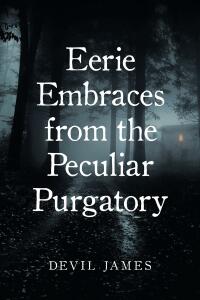 Imagen de portada: Eerie Embraces from the Peculiar Purgatory 9781662479502