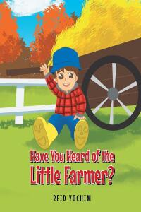 Cover image: Have You Heard of the Little Farmer? 9781662482045