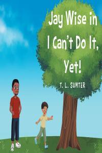 Cover image: Jay Wise in I Can't Do It, Yet! 9781662487521