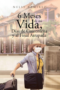 Cover image: 6 Meses de mi Vida, Días de Cuarentena y al Final Atrapada 9781662492600