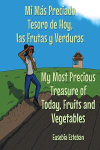 表紙画像: Mi Más Preciado Tesoro de Hoy, las Frutas y Verduras My Most Precious Treasure of Today, Fruits and Vegetables 9781662496448