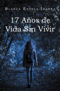 Cover image: 17 Anos de Vida Sin Vivir 9781662497537