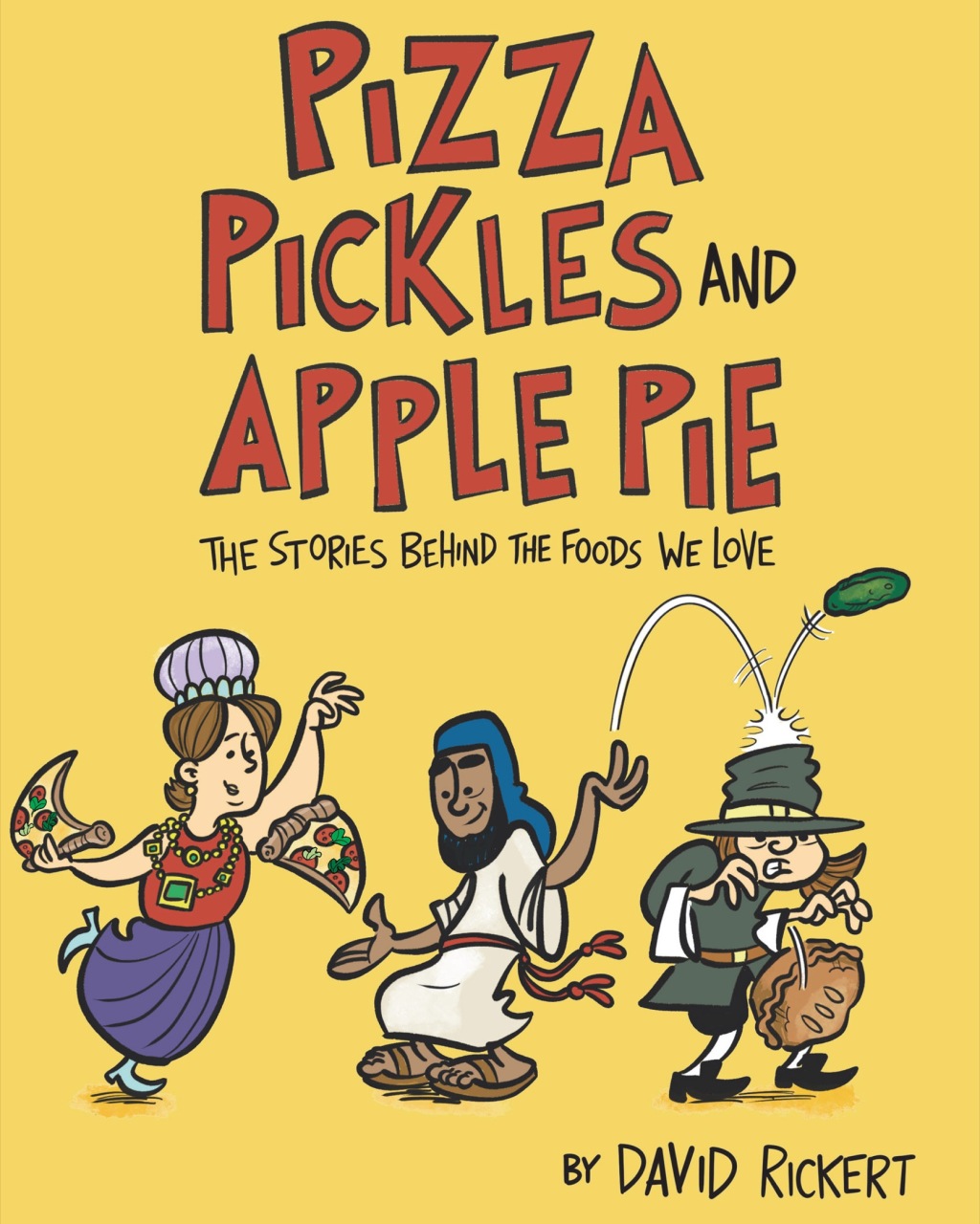 Pizza, Pickles, and Apple Pie The Stories Behind the Foods We Love