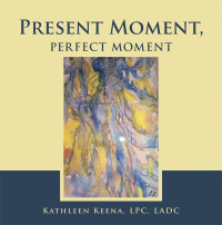 Cover image: Present Moment, Perfect Moment 9781663204608