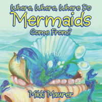 Imagen de portada: Where, Where, Where Do Mermaids Come From? 9781663207272