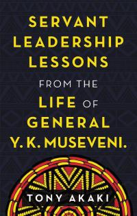 Imagen de portada: Servant Leadership Lessons from the Life of General Y. K. Museveni. 9781663218018