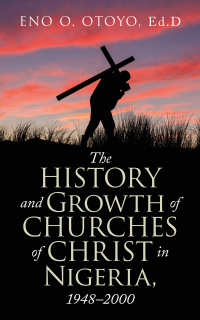 Cover image: The History and Growth of Churches of Christ in Nigeria, 1948–2000 9781663218988