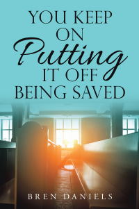 Cover image: You Keep on Putting It off Being Saved 9781663221414