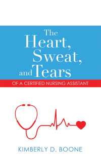 Cover image: The Heart, Sweat, and Tears of a Certified Nursing Assistant 9781663222473