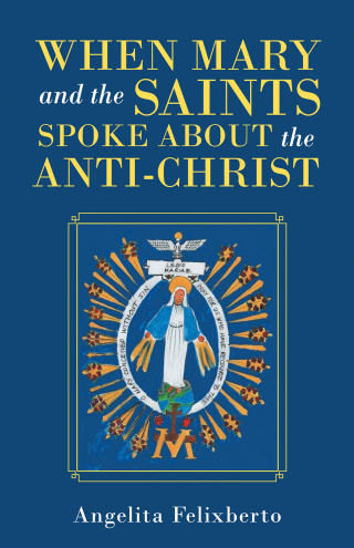 Imagen de portada: When Mary and the Saints Spoke About the Anti-Christ 9781663224682