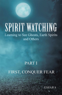 Omslagafbeelding: "Spirit Watching – Part 1: First, Conquer Fear" 9781663228192