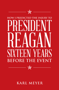 Imagen de portada: How I Predicted the Injury to President Reagan Sixteen Years Before the Event 9781663232618