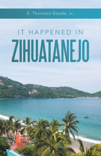 Cover image: It Happened in Zihuatanejo 9781663239167