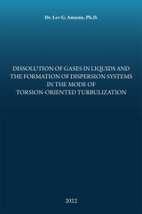 Imagen de portada: Dissolution of Gases in Liquids and the Formation of Dispersion Systems in the Mode of Torsion-Oriented Turbulization 9781663241856