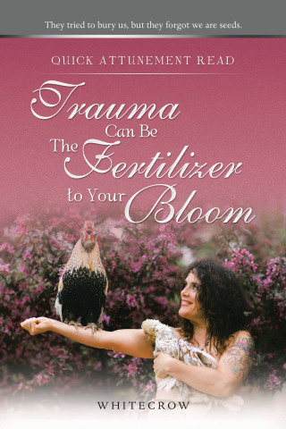 Cover image: Quick Attunement Read--Trauma Can Be The Fertilizer to Your Bloom 9781663253200